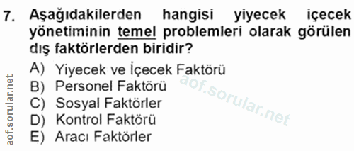 7. soru: Aşağıdakilerden hangisi yiyecek içecek yönetiminin temel problemleri olarak görülen dış faktörlerden biridir? A) Yiye…