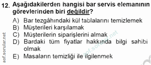12. soru: Aşağıdakilerden hangisi bar servis elemanının görevlerinden biri değildir? A) Bar tezgâhındaki kül tablalarını temizl…