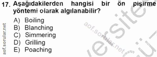 17. soru: Aşağıdakilerden hangisi bir ön pişirme yöntemi olarak algılanabilir? A) Boiling B) Blanching •Sort. C) Simmering D) G…