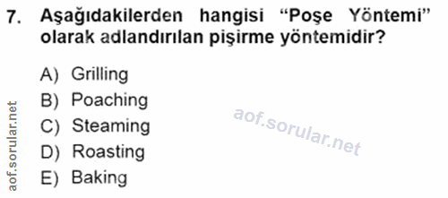 7. soru: Aşağıdakilerden hangisi "Poşe Yöntemi" olarak adlandırılan pişirme yöntemidir? A) Grilling B) Poaching C) Steaming or…