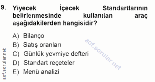 9. soru: Yiyecek İçecek Standartlarının belirlenmesinde kullanılan araç aşağıdakilerden hangisidir? A) Bilanço B) Satış oranla…