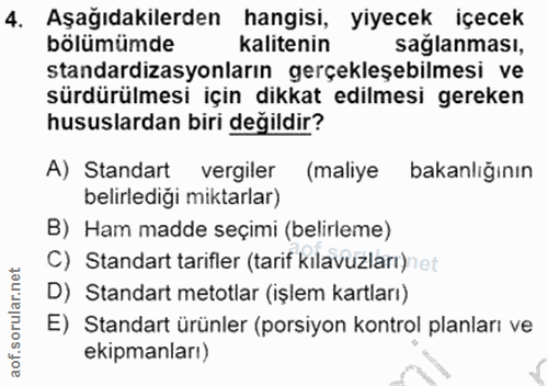 4. soru: Aşağıdakilerden hangisi, yiyecek içecek bölümümde kalitenin sağlanması, standardizasyonların gerçekleşebilmesi ve sür…