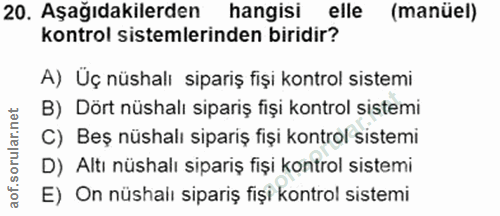 20. soru: Aşağıdakilerden hangisi elle (manüel) kontrol sistemlerinden biridir? A) Uç nüshalı sipariş fişi kontrol sistemi B) D…