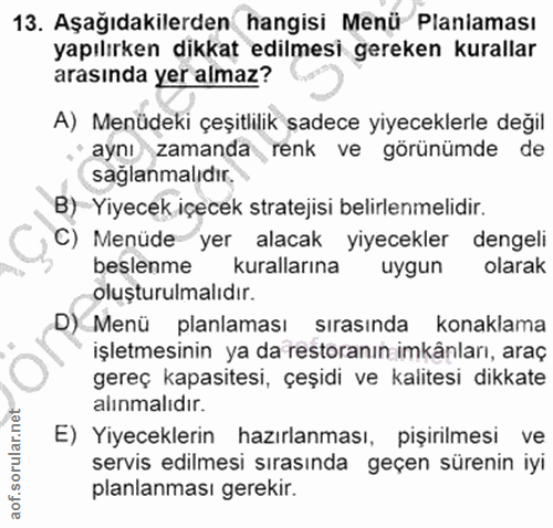 13. soru: Aşağıdakilerden hangisi Menü Planlaması yapılırken dikkat edilmesi gereken kurallar arasında yer almaz? A) Menüdeki ç…