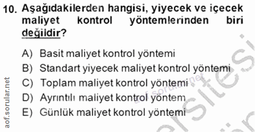 10. soru: Aşağıdakilerden hangisi, yiyecek ve içecek maliyet kontrol yöntemlerinden biri değildir? A) Basit maliyet kontrol yön…