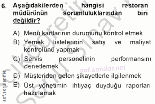 6. soru: Aşağıdakilerden hangisi restoran müdürünün sorumluluklarından biri değildir? A) Menü kartlarının durumunu kontrol etm…