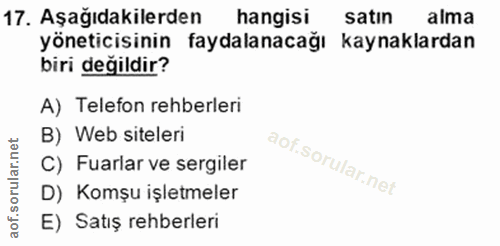 17. soru: Aşağıdakilerden hangisi satın alma yöneticisinin faydalanacağı kaynaklardan biri değildir? A) Telefon rehberleri B) W…