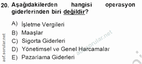 20. soru: Aşağıdakilerden hangisi operasyon giderlerinden biri değildir? A) İşletme Vergileri B) Maaşlar lar.net C) Sigorta Gid…