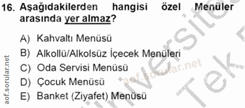 16. soru: Aşağıdakilerden hangisi özel Menüler arasında yer almaz? A) Kahvaltı Menüsü B) Alkollü/Alkolsüz İçecek Menüleri C) Od…