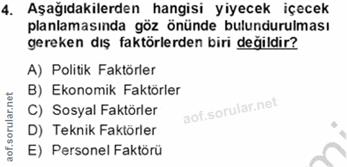 4. soru: Aşağıdakilerden hangisi yiyecek içecek planlamasında göz önünde bulundurulması gereken dış faktörlerden biri değildir…