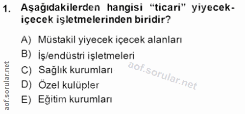 1. soru: Aşağıdakilerden hangisi "ticari" yiyecek- içecek işletmelerinden biridir? A) Müstakil yiyecek ıçecek alanları B) İş/e…