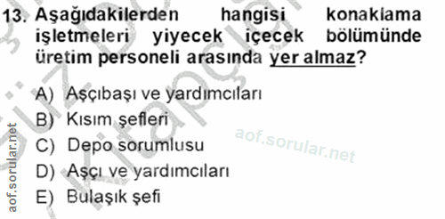 13. soru: Aşağıdakilerden hangisi konakiama işletmeleri yiyecek içecek bölümünde üretim personeli arasında yer almaz? A) Aşçıba…