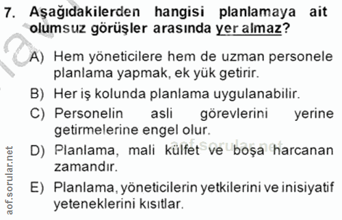 7. soru: Aşağıdakilerden hangisi planlamaya ait olumsuz görüşler arasında yer almaz? A) Hem yöneticilere hem de uzman personel…