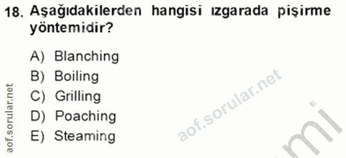 18. soru: Aşağıdakilerden hangisi ızgarada pişirme yöntemidir? A) Blanching B) Boiling C) Grilling D) Poaching E) Steaming