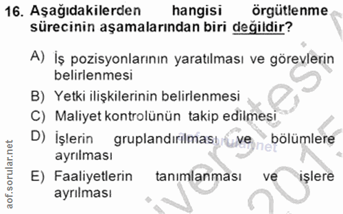 16. soru: Aşağıdakilerden hangisi örgütlenme sürecinin aşamalarından biri değildir? A) İş pozisyonlarının yaratılması ve görevl…