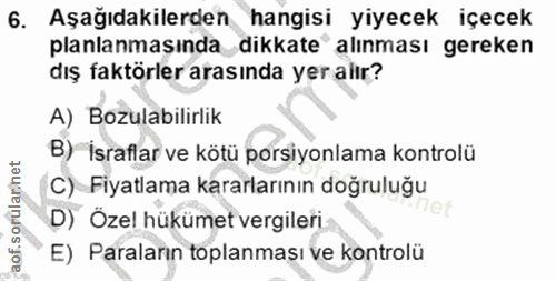 6. soru: Aşağıdakilerden hangisi yiyecek içecek planlanmasında dikkate alınması gereken dış faktörler arasında yer alır? A) Bo…