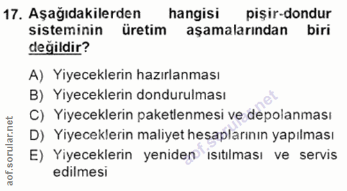 17. soru: Aşağıdakilerden hangisi pişir-dondur sisteminin üretim aşamalarından biri değildir? A) Yiyeceklerin hazırlanması B) Y…