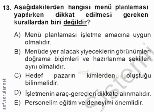 13. soru: Aşağıdakilerden hangisi menü planlaması yapılırken dikkat edilmesi gereken kurallardan biri değildir? A) Menü planlam…