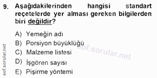 9. soru: Aşağıdakilerinden hangisi standart reçetelerde yer alması gereken bilgilerden biri değildir? A) Yemeğin adı B) Porsiy…