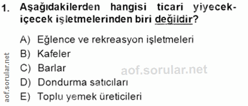 1. soru: Aşağıdakilerden hangisi ticari yiyecek- içecek işletmelerinden biri değildir? A) Eğlence ve rekreasyon işletmeleri B)…