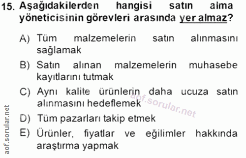 15. soru: Aşağıdakilerden hangisi satın alma yöneticisinin görevleri arasında yer almaz? A) Tüm malzemelerin satın alinmasını s…