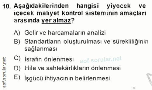 10. soru: Aşağıdakilerinden hangisi yiyecek ve içecek maliyet kontrol sisteminin amaçları arasında yer almaz? A) Gelir ve harca…