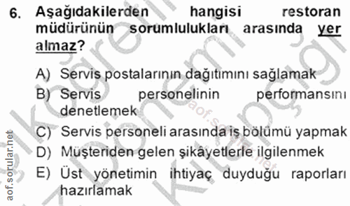 6. soru: Aşağıdakilerden hangisi restoran müdürünün sorumlulukları arasında yer almaz? A) Servis postalarının dağıtimını sağla…