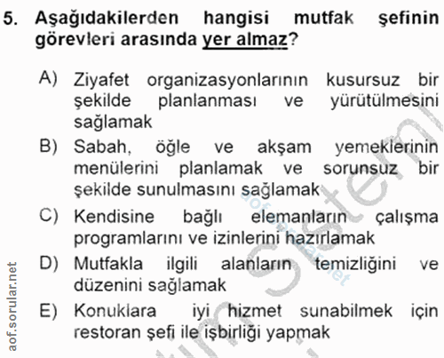 5. soru: Aşağıdakilerden hangisi mutfak şefinin görevleri arasında yer almaz? A) Ziyafet organizasyonlarının kusursuz bir şeki…