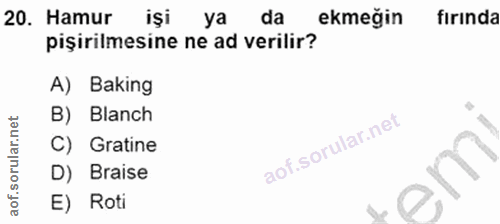 20. soru: Hamur iŞi ya da ekmeğin fırında pişirilmesine ne ad verilir? A) Baking B) Blanch C) Gratine D) Braise E) Roti