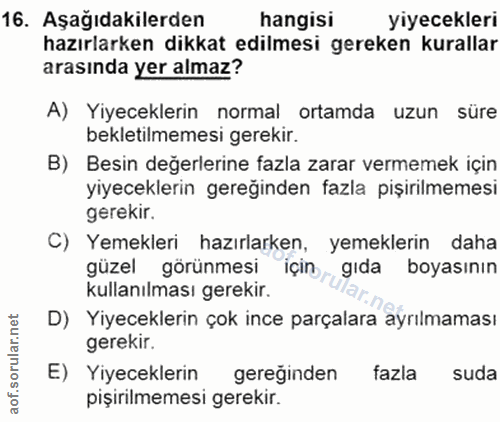 16. soru: Aşağıdakilerden hangisi yiyecekleri hazırlarken dikkat edilmesi gereken kurallar arasında yer almaz? A) Yiyeceklerin…