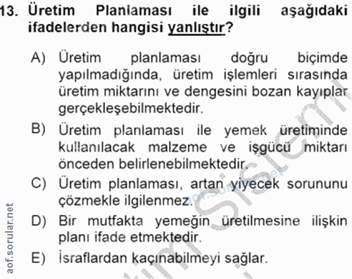 13. soru: Üretim Planlaması ile ilgili aşağıdaki ifadelerden hangisi yanlıştır? A) Uretim planlamasi doğru biçimde yapılmadığın…