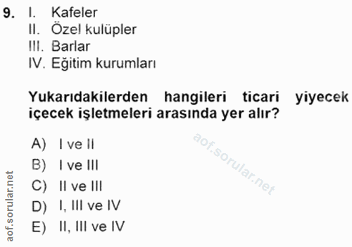 9. soru: I. Kafeler II. Özel kulüpler III. Barlar IV. Eğitim kurumları Yukarıdakilerden hangileri ticari yiyecek içecek işletm…