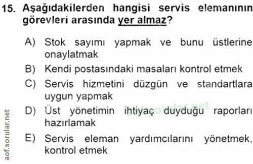 15. soru: Aşağıdakilerden hangisi servis elemanının görevleri arasında yer almaz? A) Stok sayımı yapmak ve bunu üstlerine onayl…