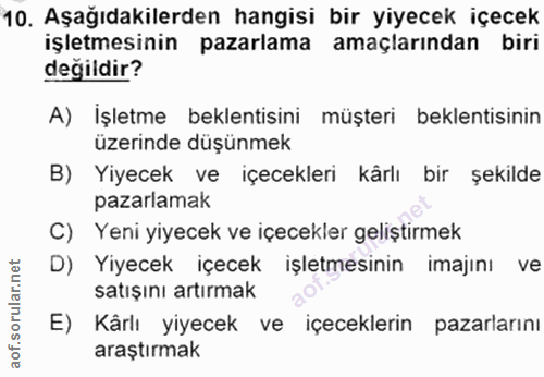 10. soru: Aşağıdakilerden hangisi bir yiyecek içecek işletmesinin pazarlama amaçlarından biri degildir? A) İşletme beklentisini…
