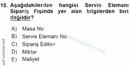 15. soru: Aşağıdakilerden hangisi Servis Elemanı Sipariş Fişinde yer alan bilgilerden biri değildir? A) Masa No B) Servis Elema…