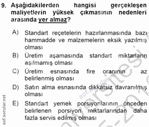 9. soru: Aşağıdakilerden hangisi gerçekleşen maliyetlerin yüksek çıkmasının nedenleri arasında yer almaz? A) Standart reçetele…