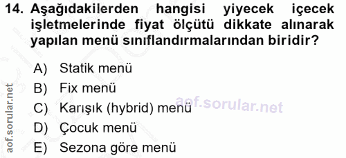 14. soru: Aşağıdakilerden hangisi yiyecek içecek işletmelerinde fiyat ölçütü dikkate alınarak yapılan menü sınıflandırmalarında…