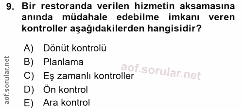9. soru: Bir restoranda verilen hizmetin aksamasına anında müdahale edebilme imkanı veren kontroller aşağıdakilerden hangisidi…