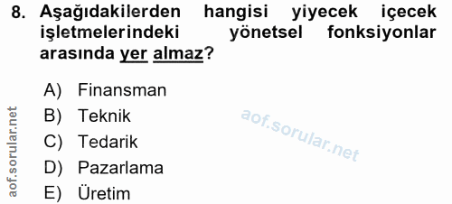 8. soru: Aşağıdakilerden hangisi yiyecek : içecek işletmelerindeki yonetsel fonksiyonlar arasında yer almaz? A) Finansman B) T…