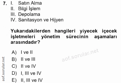 7. soru: 1. Satın Alma Il. Bilgi işlem IIl. Depolama IV. Sanitasyon ve Hijyen Yukarıdakilerden hangileri yiyecek içecek işletm…