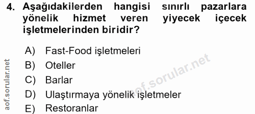 4. soru: Aşağıdakilerden hangisi sinirlı pazarlara yönelik hizmet veren yiyecek içecek işletmelerinden biridir? A) Fast-Food i…