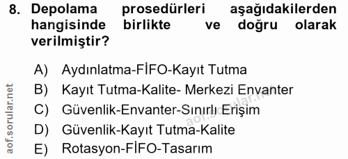 8. soru: Depolama prosedürleri aşağıdakilerden hangisinde birlikte ve doğru olarak verilmiştir? A) Aydınlatma-FIFO-Kayıt Tutma…