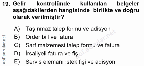 19. soru: Gelir kontrolünde kullanılan belgeler aşağıdakilerden hangisinde birlikte ve doğru olarak verilmiştir? A) Taşınmaz ta…