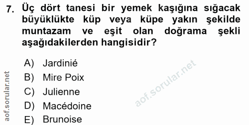 7. soru: Uç dört tanesi bir yemek kaşığına sığacak büyüklükte küp veya küpe yakın şekilde muntazam ve eșit olan doğrama şekli…