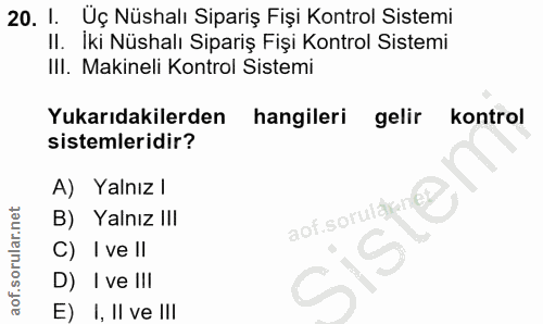 20. soru: 1. Üç Nüshalı Sipariş Fişi Kontrol Sistemi II. Iki Nüshalı Sipariş Fişi Kontrol Sistemi IlI. Makineli Kontrol Sistemi…