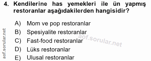 4. soru: Kendilerine has yemekleri ile ün yapmış restoranlar aşağıdakilerden hangisidir? A) Mom ve pop restoranlar B) Spesiyal…