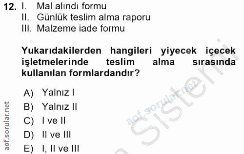 12. soru: l. Mal alındı formu II. Günlük teslim alma raporu IlI. Malzeme iade formu Yukarıdakilerden hangileri yiyecek içecek i…