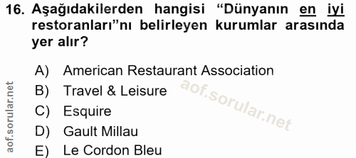 16. soru: Aşağıdakilerden hangisi "Dünyanın en iyi restoranları"nı belirleyen kurumlar arasında yer alır? A) American Restauran…
