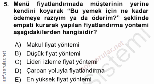 5. soru: Menü fiyatlandırmada müşterinin yerine kendini koyarak "Bu yemek için ne kadar ödemeye razıyım ya da öderim?" şeklind…