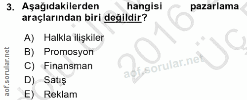 3. soru: Aşağıdakilerden hangisi pazarlama araçlarından biri değildir? A) Halkla ilişkiler B) Promosyon C) Finansman aof-sorul…